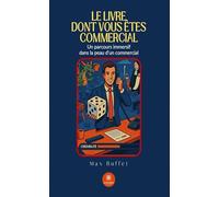 Le livre dont vous êtes commercial: Un parcours immersif dans la peau d'un commercial