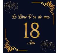 Le Livre D'or de Mes 18 ans: 100 Pages pour la Célébration des 18 ans pour Homme ou Femme - Cadeau Thème Bleu marine et Or