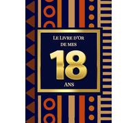 Le Livre d'Or de mes 18 Ans: Thème Africain Elegant | Pour recueillir les vœux, messages, souvenirs et photos d’anniversaire - idéal pour une fête empreinte de culture et d’amour