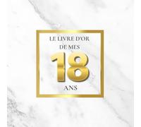 Le Livre d'Or de mes 18 Ans: Thème de Marbre Blanc et d’Or | Pour recueillir les vœux, messages, souvenirs et photos d’anniversaire - un style chic, luxueux et moderne