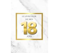 Le Livre d'Or de mes 18 Ans: Thème de Marbre Blanc et d’Or | Pour recueillir les vœux, messages, souvenirs et photos d’anniversaire - un style chic, luxueux et moderne