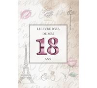 Le Livre d'Or de mes 18 Ans: Thème Paris Chic avec la Tour Eiffel | Pour recueillir les vœux, messages, souvenirs et photos d’anniversaire - une élégance à la française pour un jour inoubliable