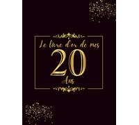 Le Livre D'or de mes 20 ans: 100 Pages pour Célébrer le 20ème Anniversaire pour Homme ou Femme - Cadeau D'anniversaire Thème Noir et Or - Couverture Rigide
