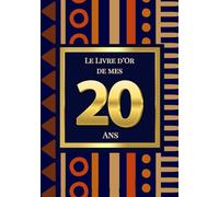 Le Livre d'Or de mes 20 Ans: Thème Africain Elegant | Pour recueillir les vœux, messages, souvenirs et photos d’anniversaire - idéal pour une fête empreinte de culture et d’amour