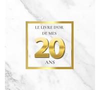 Le Livre d'Or de mes 20 Ans: Thème de Marbre Blanc et d’Or | Pour recueillir les vœux, messages, souvenirs et photos d’anniversaire - un style chic, luxueux et moderne.