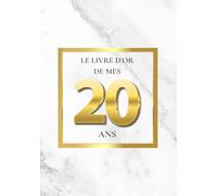 Le Livre d'Or de mes 20 Ans: Thème de Marbre Blanc et d’Or | Pour recueillir les vœux, messages, souvenirs et photos d’anniversaire - un style chic, luxueux et moderne.