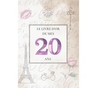 Le Livre d'Or de mes 20 Ans: Thème Paris Chic avec la Tour Eiffel | Pour recueillir les vœux, messages, souvenirs et photos d’anniversaire - une élégance à la française pour un jour inoubliable