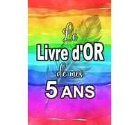 Le Livre d'Or de mes 5 ans - Carnet de notes pour les anniversaires - Edition spéciale pour les 5 ans: Les invités peuvent le remplir... Et le Livre ... à la personne qui fête son anniversaire !