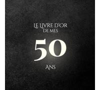 Le Livre d'Or de mes 50 Ans: Thème Minimaliste Charbon & Ivoire | Pour recueillir les vœux, messages, souvenirs et photos d’anniversaire - élégant, épuré et intemporel
