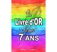 Le Livre d'Or de mes 7 ans - Carnet de notes pour les anniversaires - Edition spéciale pour les 7 ans: Les invités peuvent le remplir... Et le Livre ... à la personne qui fête son anniversaire !