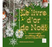 LE LIVRE D'OR DE NOËL - 100 pages pour y glisser ,souvenirs de famille, remerciementsou voeux pendant les fêtes: CARNET DE MESSAGES ET SOUVENIRS
