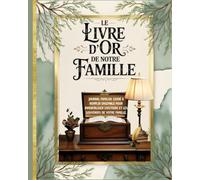 Le Livre d'Or de Notre Famille: Capturer Votre Héritage en Histoires et Conseils - Journal de Mémoire Familiale à Compléter Ensemble - Cadeau Idéal ... Fête des Mères, Pères, Anniversaire et Noël.