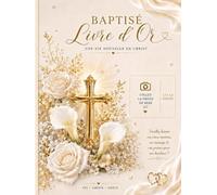Le Livre du Baptême: Célébrez le début d’une vie bénie gardez l’amour, la foi et les souvenirs éternels.