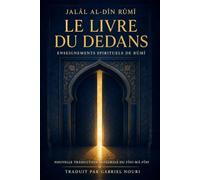 Le Livre du Dedans: Enseignements spirituels de Rûmî - Nouvelle traduction intégrale du Fîhi-mâ-fîhi
