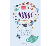 Le livre du Hygge: L'art danois de créer des habitudes de confort, de joie et de bonheur (avec des activités, des recettes et un défi Hygge de 30 jours).