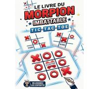 Le Livre du Morpion Imbattable Tic Tac Toe: Défis Stratégiques Amusants et Jeux de Logique pour Maîtriser le Tic Tac Toe Plus Rapidement