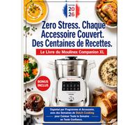 Le Livre du Moulinex Companion XL: Zero Stress. Chaque Accessoire Couvert. Des Centaines de Recettes. Organisé par Programme et Accessoire, avec des ... Cuisiner Toute la Semaine en Toute Confiance.
