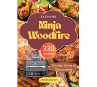 Le Livre du Ninja Woodfire 330 Recettes Simples, Saines et Savoureuses