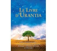 Le Livre d'Urantia: Dieu, l'univers et Jesus science, philosophie et religion l'homme: origine, historie et destinee