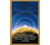 Le Livre d'Urantia / The urantia Book: Dieu, l'univers et Jésus science, philosophie et religion l’homme: origine, historie et destinee / Revealing ... Universe, World History, Jesus, and Ourselves