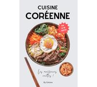 Le livre essentiel de la cuisine coréenne: les meilleures recettes de kimchi, nouilles, tteokbokki, gochujang, … (Cuisine du monde)