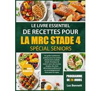 LE LIVRE ESSENTIEL DE RECETTES POUR LA MRC STADE 4 SPÉCIAL SENIORS: Un guide nutritionnel pratique pour les seniors atteints de la maladie rénale ... alimentaires judicieux et un accompagnement