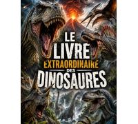 Le livre extraordinaire des dinosaures: dès 8 ans