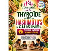 Le livre familial de la thyroïde de Hashimoto's: Recettes de guérison en 30 minutes et un plan de repas de 28 jours pour réduire l'inflammation de la thyroïde et restaurer l'énergie ensemble