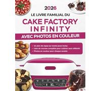 LE LIVRE FAMILIAL DU CAKE FACTORY INFINITY avec Photos en Couleur: Recettes Gourmandes Conçues pour Votre Machine, des Petits-Déjeuners aux Dîners, Desserts et Saveurs du Monde