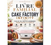 LE LIVRE FAMILIAL DU CAKE FACTORY INFINITY: Édition Couleur 2026 - Plus de 150+ recettes gourmandes pour toute la famille : petits-déjeuners, plats du ... desserts, cuisine du monde et menus de fête