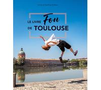 Le livre fou de Toulouse (Beaux Livres Tourisme & Patrim)
