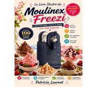 Le Livre Illustré du Moulinex Freezi: Recettes Saines, Faciles et Rapides pour toute la Famille