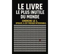 Le livre le plus inutile du monde: Cherche le 1 caché parmi les zéros - Livre humoristique insolite, casse-tête visuel, cadeau drôle pour amis, collègues, anniversaires et soirées
