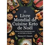 Le Livre Mondial de Cuisine Keto de Noël (French Edition): Recettes Festives Internationales pour un Noël Faible en Glucides (The Essential Kitchen Library)