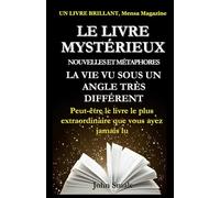 LE LIVRE MYSTÉRIEUX: Des histoires sombres et mystérieuses sur de meurtres et de morts, de gagnants et de perdants, de choses étranges et curieuses