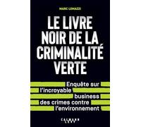 Le livre noir de la criminalité verte: L'incroyable business des crimes contre l'environnement