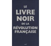 Le Livre Noir De La Revolution Francaise: Avec Les Contributions De Ja