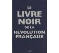 Le Livre Noir De La Revolution Francaise: Avec Les Contributions De Ja