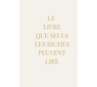 LE LIVRE QUE SEULS LES RICHES PEUVENT LIRE: Le simple fait de l’acheter vous distingue