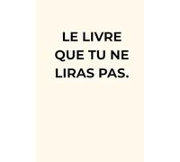 LE LIVRE QUE TU NE LIRAS PAS - Déclic silencieux pour entrepreneurs, leaders, créateurs | Livre minimaliste à fort impact | Cadeau original et ... Vrai. Le reste... c'est à toi de l'écrire
