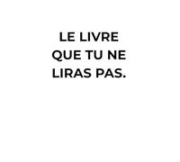 LE LIVRE QUE TU NE LIRAS PAS - Déclic silencieux pour entrepreneurs, leaders, créateurs | Livre minimaliste à fort impact | Cadeau original et ... Vrai. Le reste... c'est à toi de l'écrire