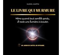 LE LIVRE QUI MURMURE: Même quand tout semble perdu, il reste une lumière à écouter.