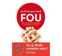 Le livre qui rend fou !: Casse-têtes logiques à en perdre la raison !