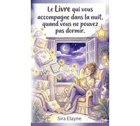 Le livre qui t'accompagne toute la nuit quand tu ne peux pas dormir: Pour toutes les femmes qui souhaitent trouver plus facilement le repos pendant ... à du réconfort, de la chaleur et un sourire