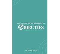LE LIVRE QUI TE PERMET D'ATTEINDRE TES OBJECTIFS