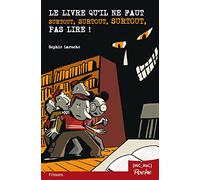 Le livre qu'il ne faut surtout, surtout, surtout pas lire !