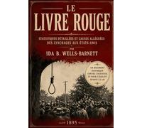 Le Livre Rouge: Statistiques détaillées et causes alléguées des lynchages aux États-Unis