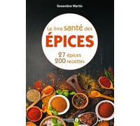 Le livre santé des épices: 27 épices et leurs bienfaits sur la santé. Comment les intégrer dans la cuisine avec 200 recettes