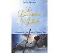 Le livre secret de Jeshua: La vie cachée de Jésus selon la mémoire du temps Tome 1, Les saisons de l'éveil