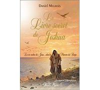 Le livre secret de Jeshua: La vie cachée de Jésus selon la mémoire du temps Tome 2, Les saisons de l'Accomplissement